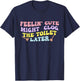 Feelin' Cute Might Clog The Toilet Later Groovy Quote T-Shirt - T-Shirt | Navy