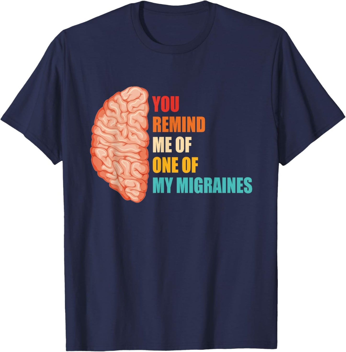 You Remind Me Of One Of My Migraines Vintage Design T-Shirt - T-Shirt | Navy