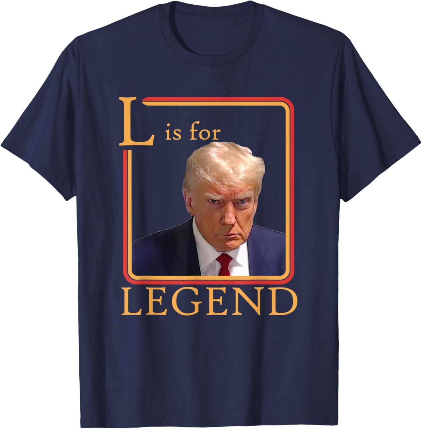 L Is For Legend Trump Mugshot President Trump 2024 T-Shirt - T-Shirt | Navy