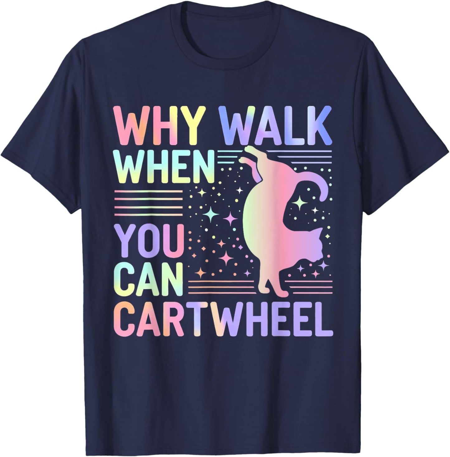 Why Walk When You Can Cartwheel Funny Cat Gymnastics Dance T-Shirt - T-Shirt | Navy