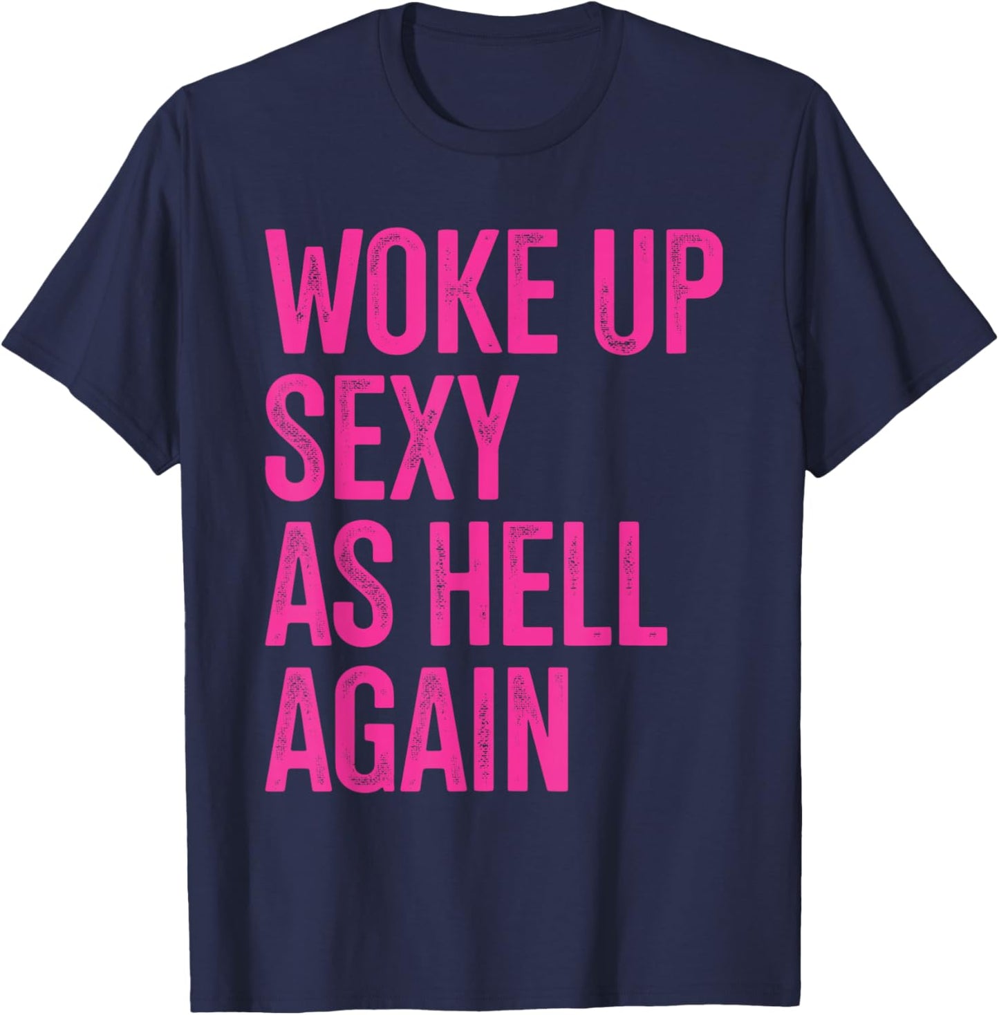 I Woke Up Sexy As Hell Again Funny Sarcastic Women Saying T-Shirt - T-Shirt | Navy