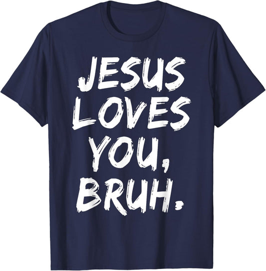 Jesus Loves You Bruh Christian Believer Faith God Religious T-Shirt - T-Shirt | Navy