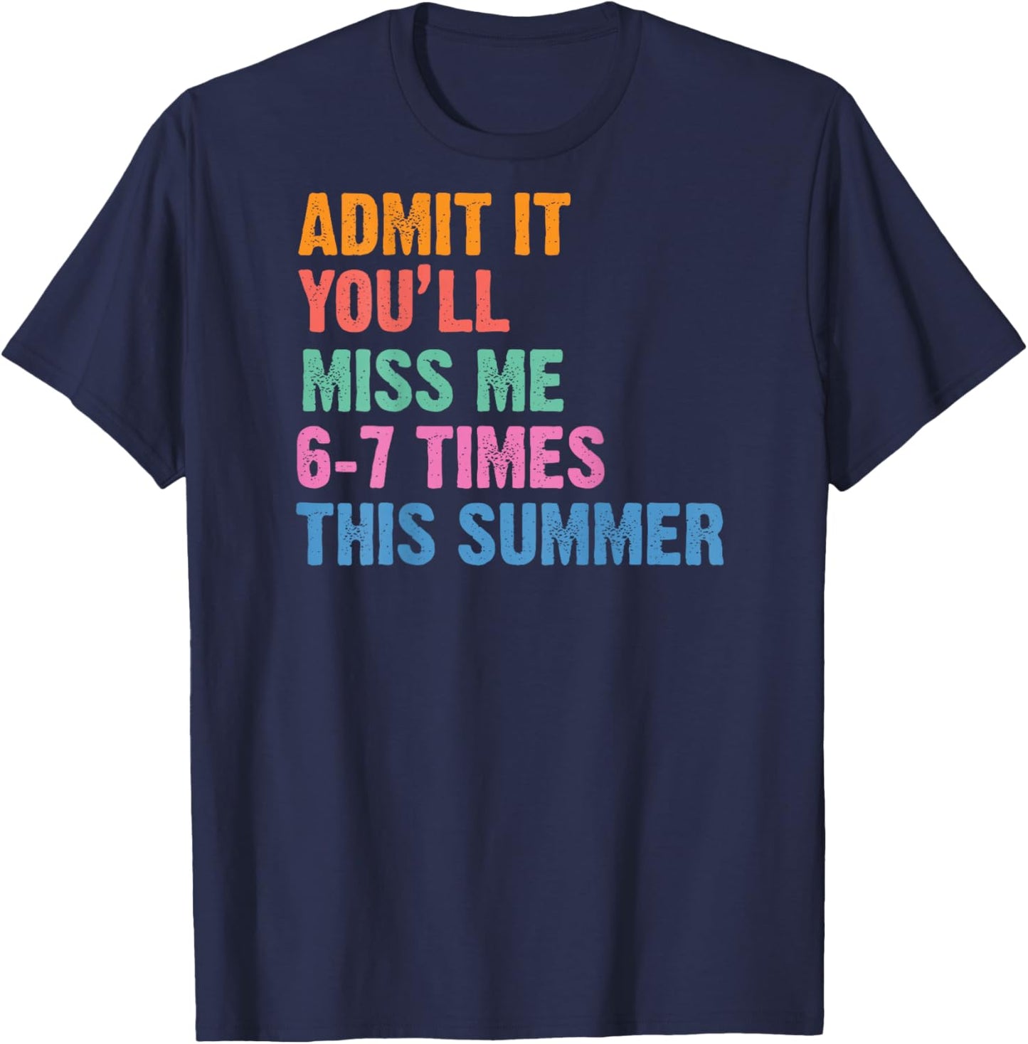 Admit It You'll Miss Me 6-7 Times This Summer (ON Back) T-Shirt - T-Shirt | Navy