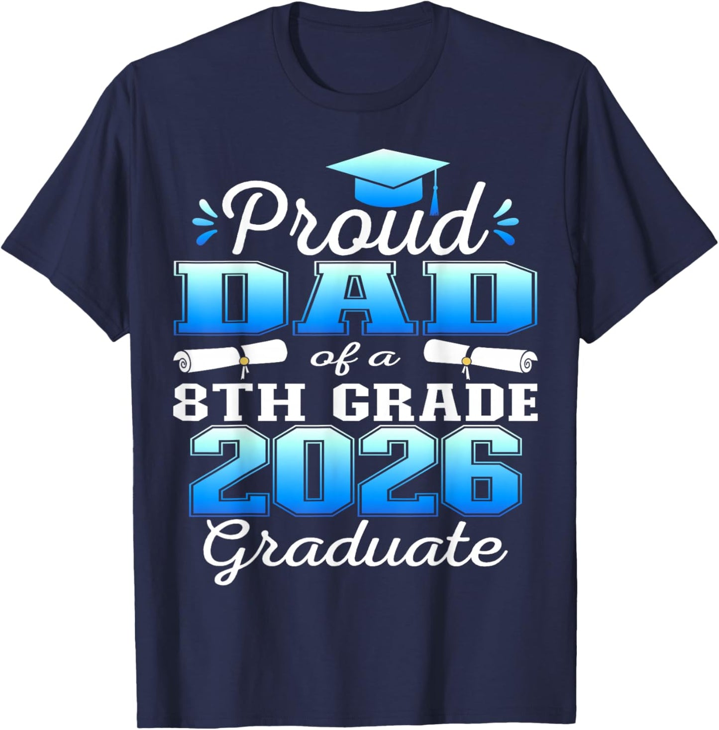 Proud Dad of 8th Grade Graduate 2026 Graduation T-Shirt - T-Shirt | Navy