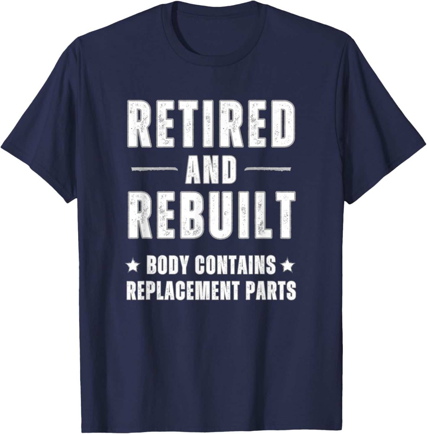 Old Age Retired And Rebuilt Body Contains Replacement Parts T-Shirt - T-Shirt | Navy