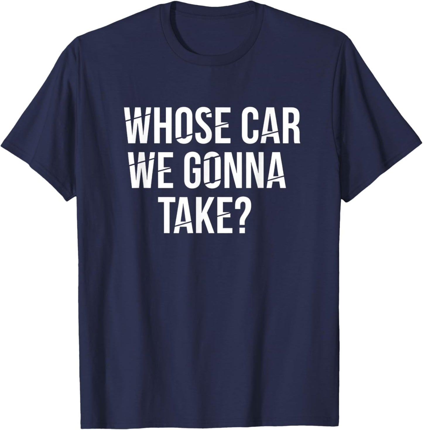 Whose Car We Gonna Take Vacation Road Trip Funny Travel T-Shirt - T-Shirt | Navy