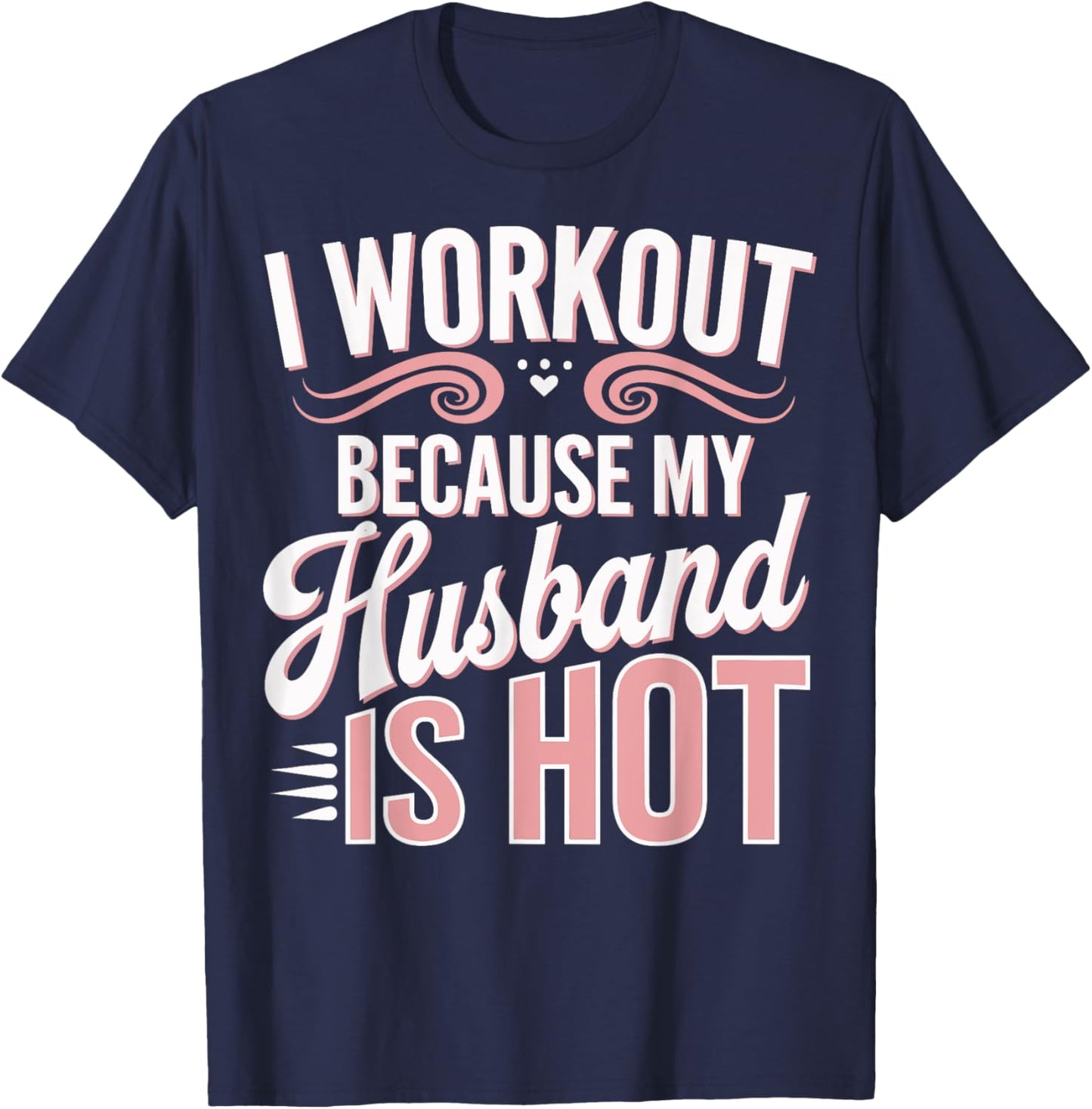 I Workout Because My Husband Is Hot T-Shirt - T-Shirt | Navy