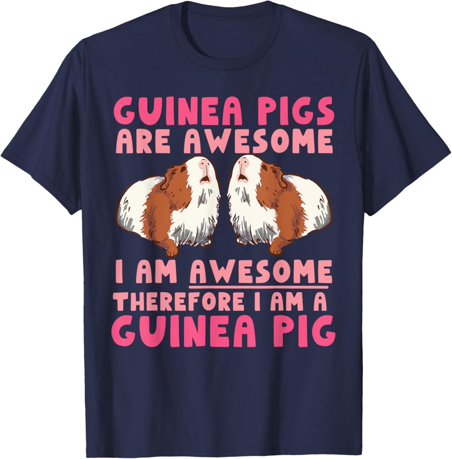 Guinea Pig Guinea Pigs Are Awesome I Am Awesome Therefore I T-Shirt - T-Shirt | Navy
