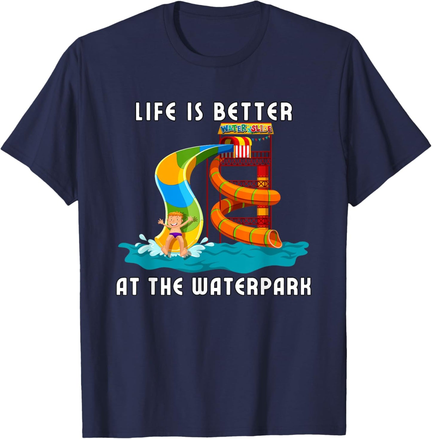 Life Is Better At The Waterpark, Waterpark Shirt, Water Park T-Shirt - T-Shirt | Navy