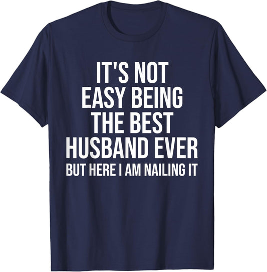 It's Not Easy Being The Best Husband Ever Funny Husband T-Shirt - T-Shirt | Navy