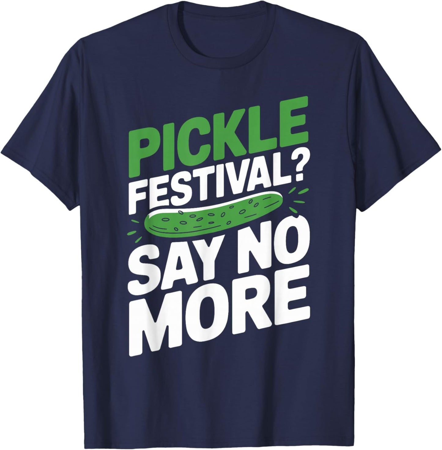 Pickle Festival Shirt Funny Pickle Lover Apparel Pickles T-Shirt - T-Shirt | Navy