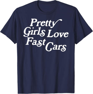 Pretty Girls Love Fast Cars Funny Saying Jokes T-Shirt - T-Shirt | Navy