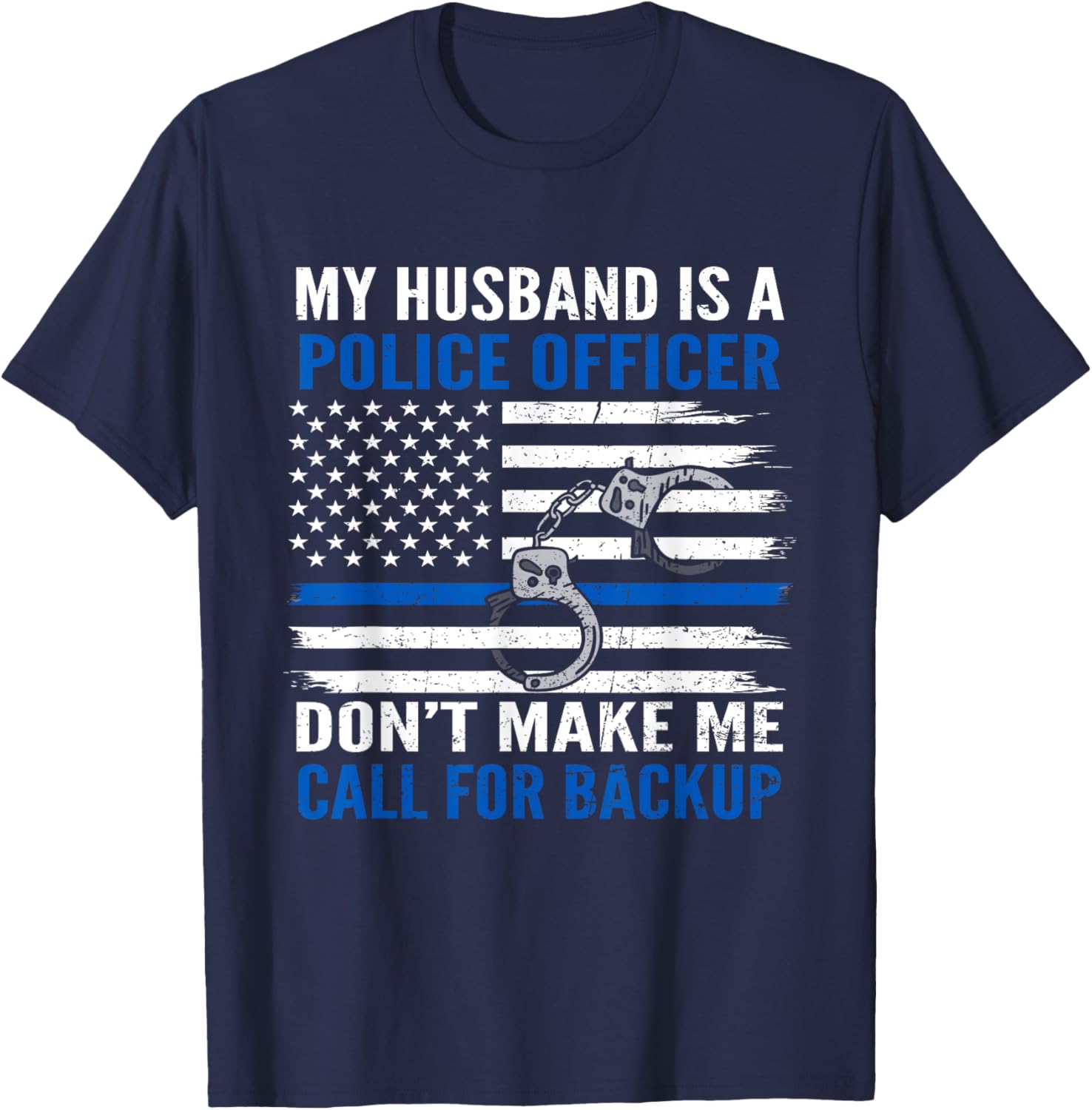 My Husband Is Police Officer Don't Make Me Call For Backup T-Shirt - T-Shirt | Navy