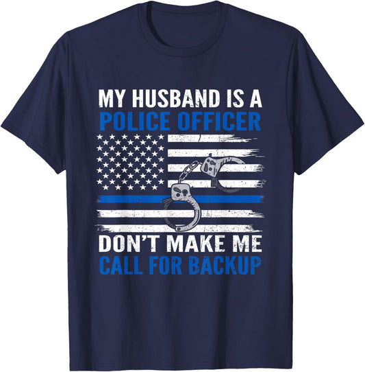 My Husband Is Police Officer Don't Make Me Call For Backup T-Shirt - T-Shirt | Navy