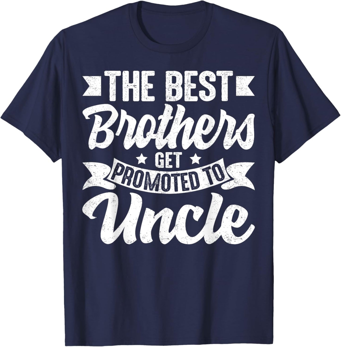 The Best Brothers Get Promoted to Uncle Family Sibling T-Shirt - T-Shirt | Navy