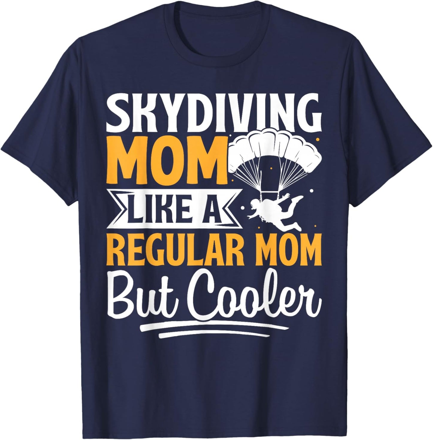 Skydiving Mom Like A Regular Mom But Cooler T-Shirt - T-Shirt | Navy