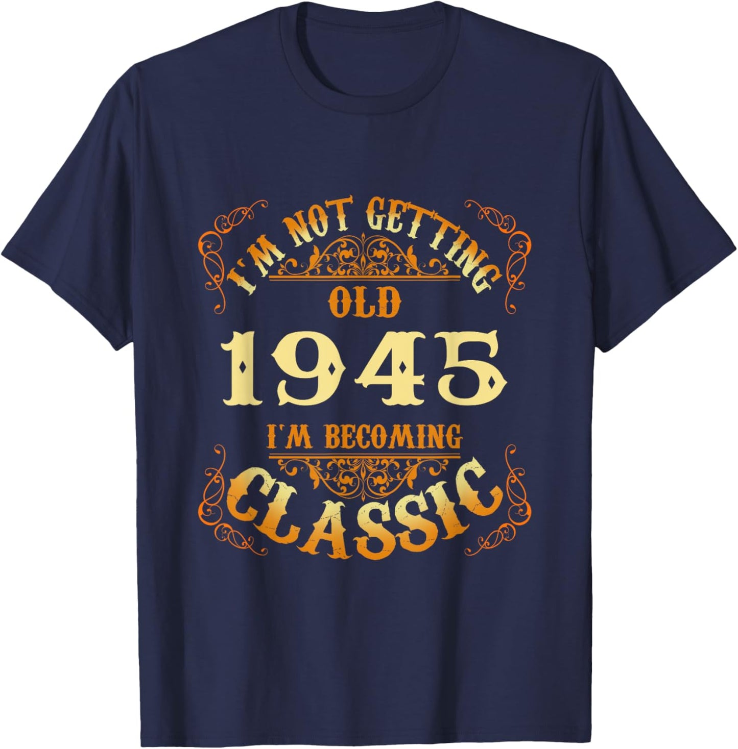 Not Old I Am Classic 1945 80th Birthday 80 Years Old T-Shirt - T-Shirt | Navy