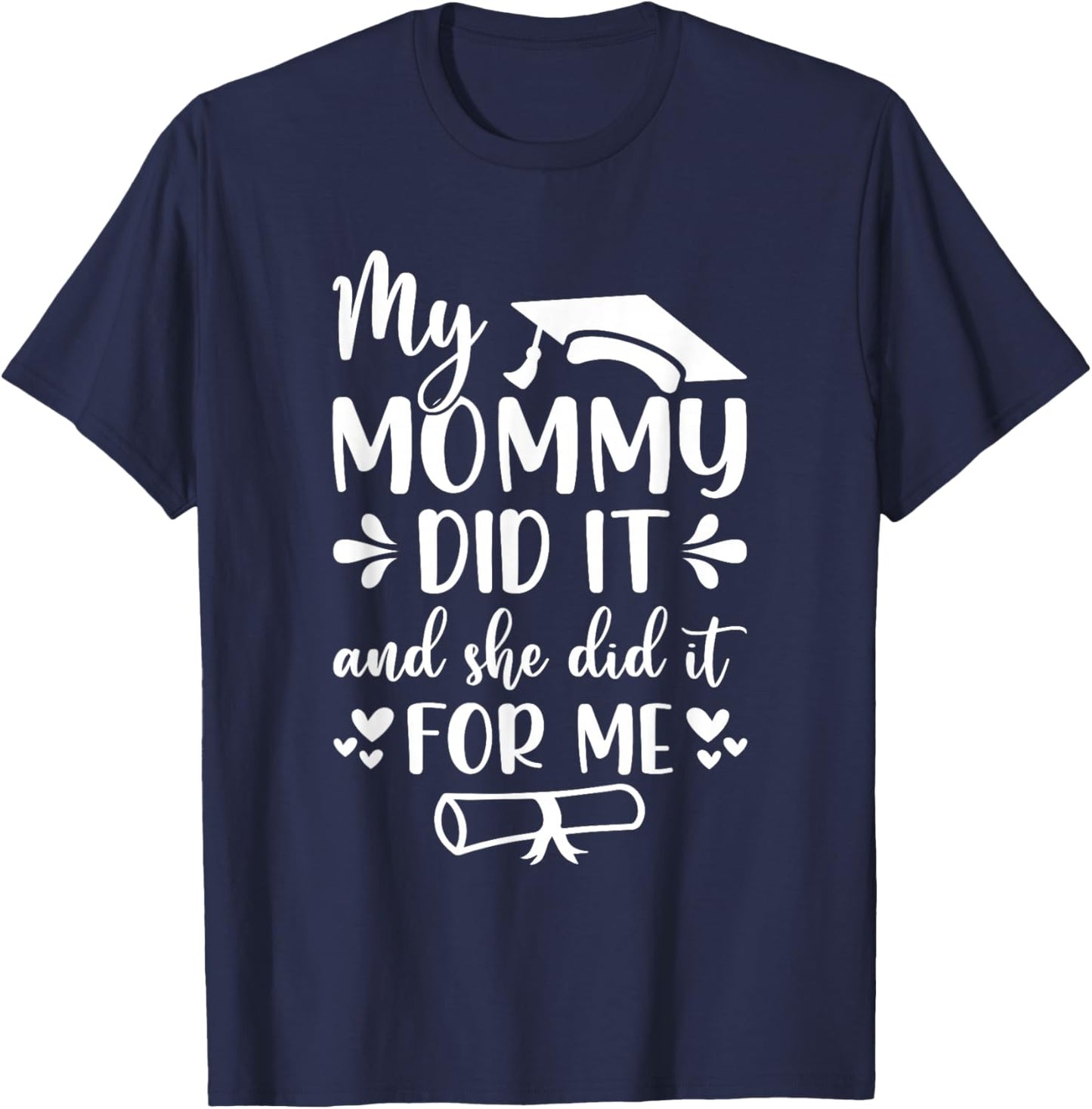 My Mommy Did It Graduation Graduated Mom Proud Children T-Shirt - T-Shirt | Navy