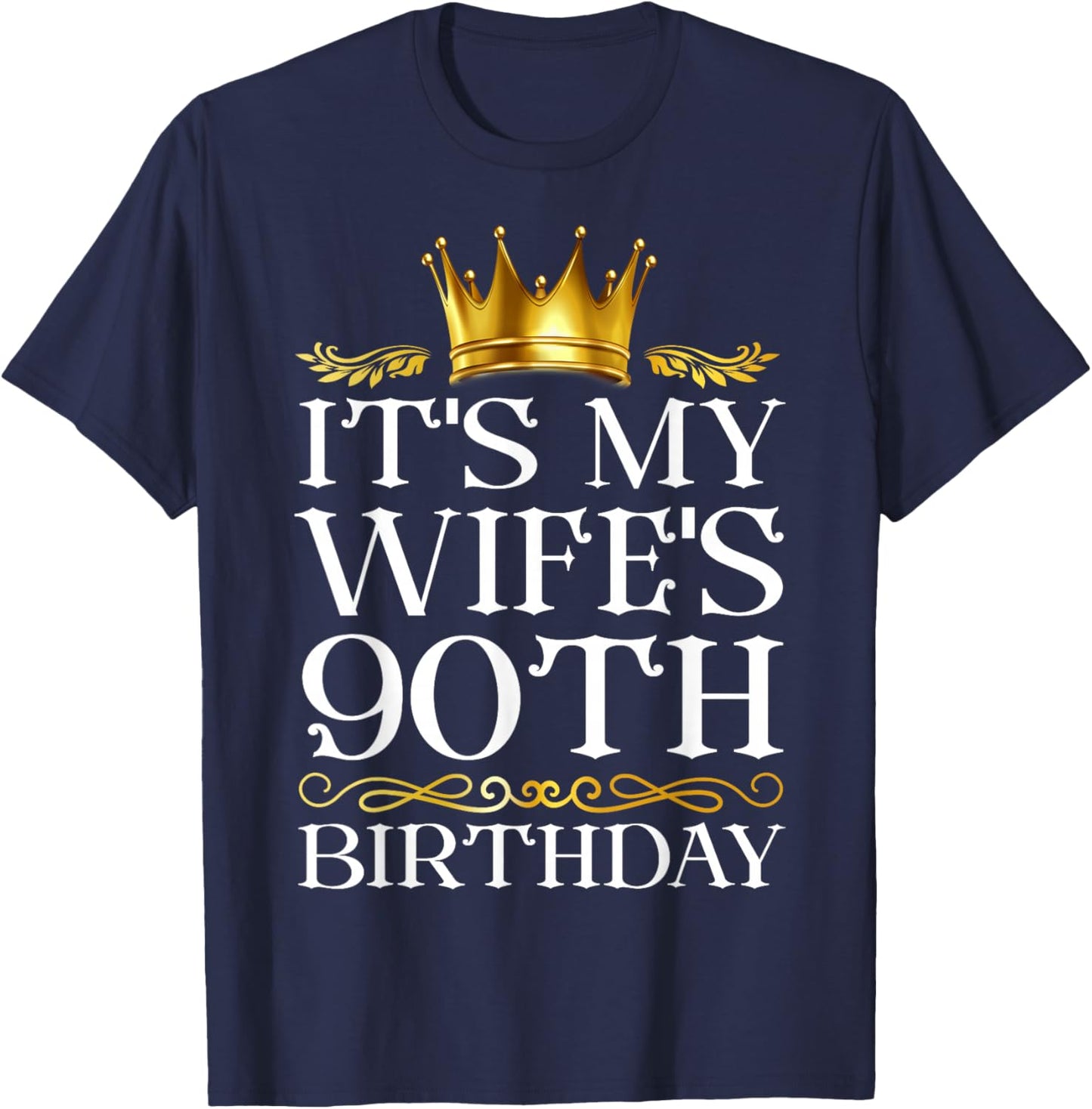 It's My Wife's 90th Birthday Happy Birthday 90 Years Old T-Shirt - T-Shirt | Navy