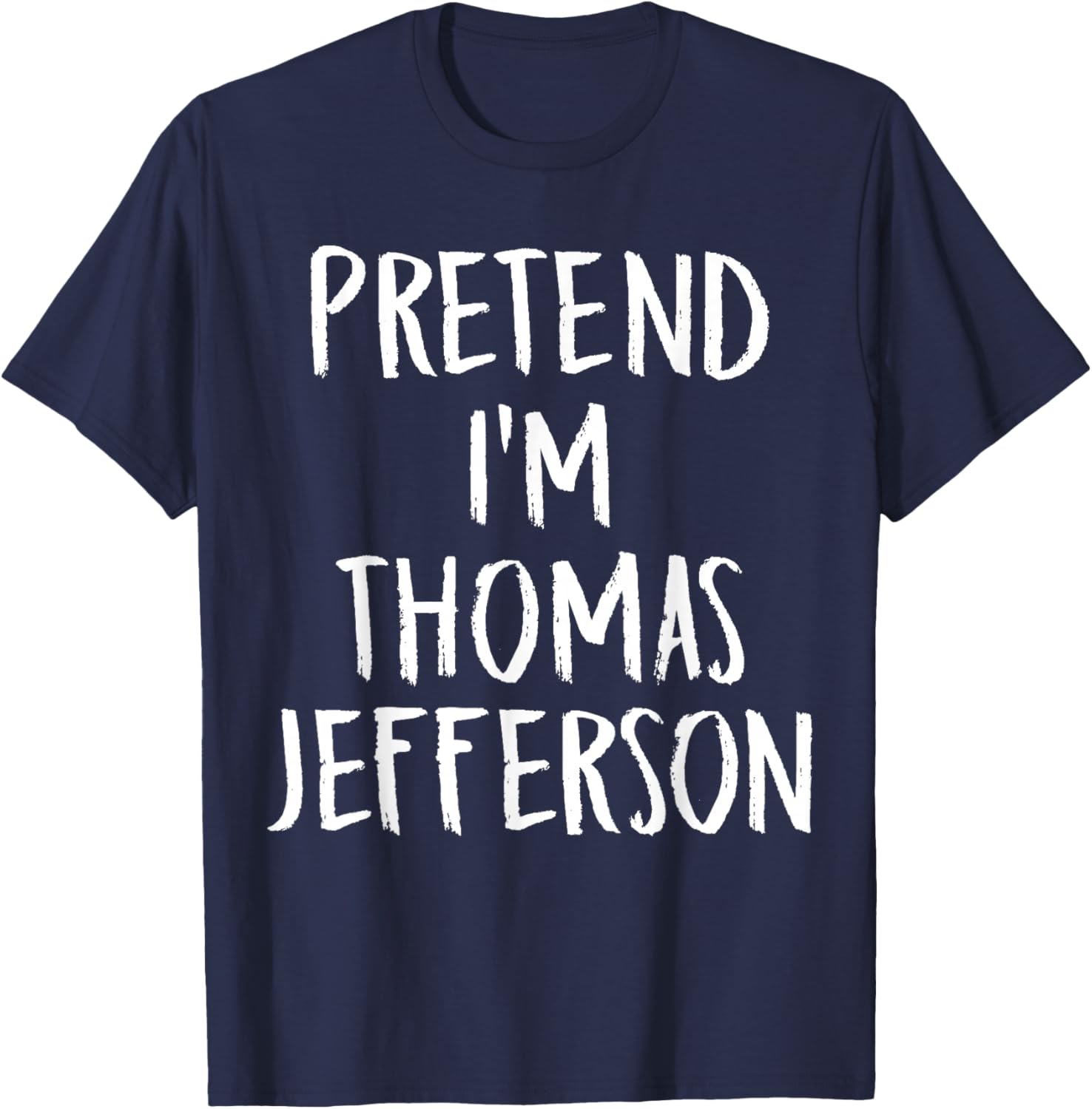 Pretend I'm Thomas Jefferson Family Halloween Party Costume T-Shirt - T-Shirt | Navy