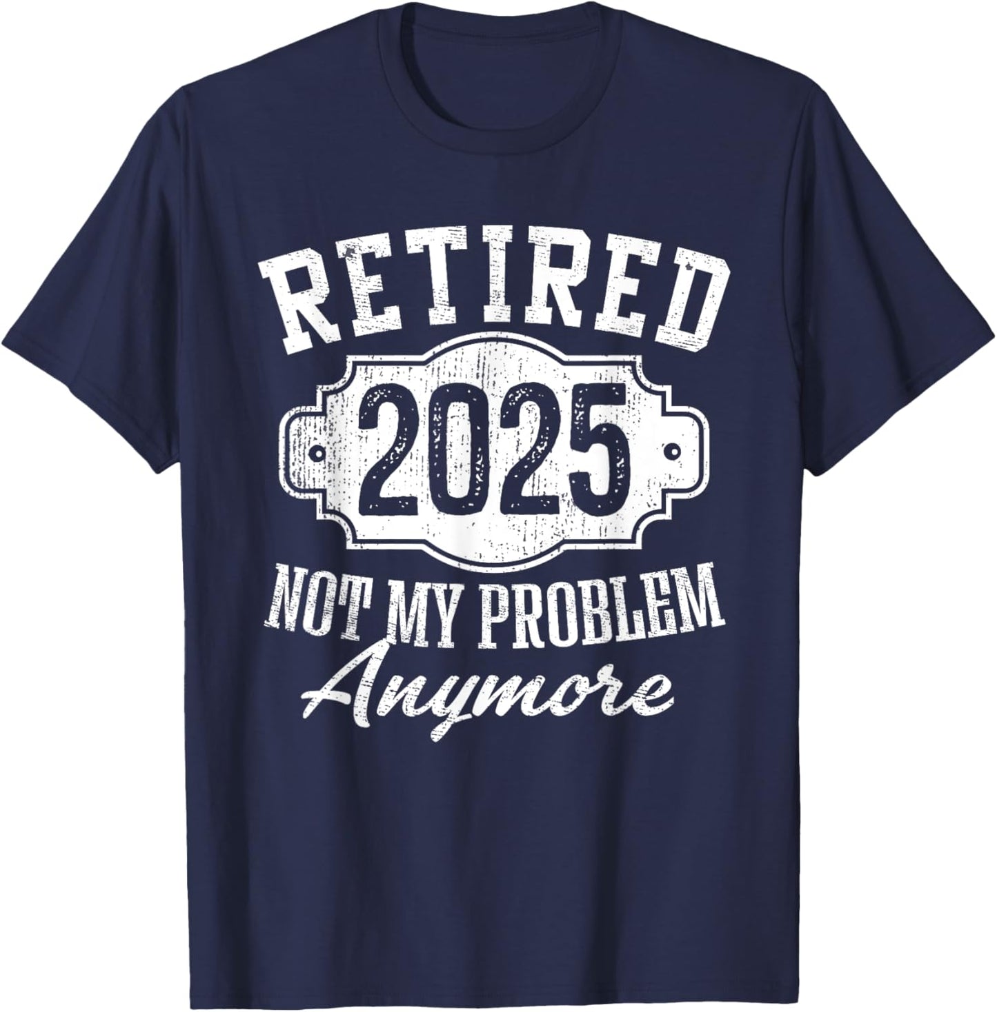 Retired 2025 Not My Problem Anymore Vintage Badge Retirement T-Shirt - T-Shirt | Navy