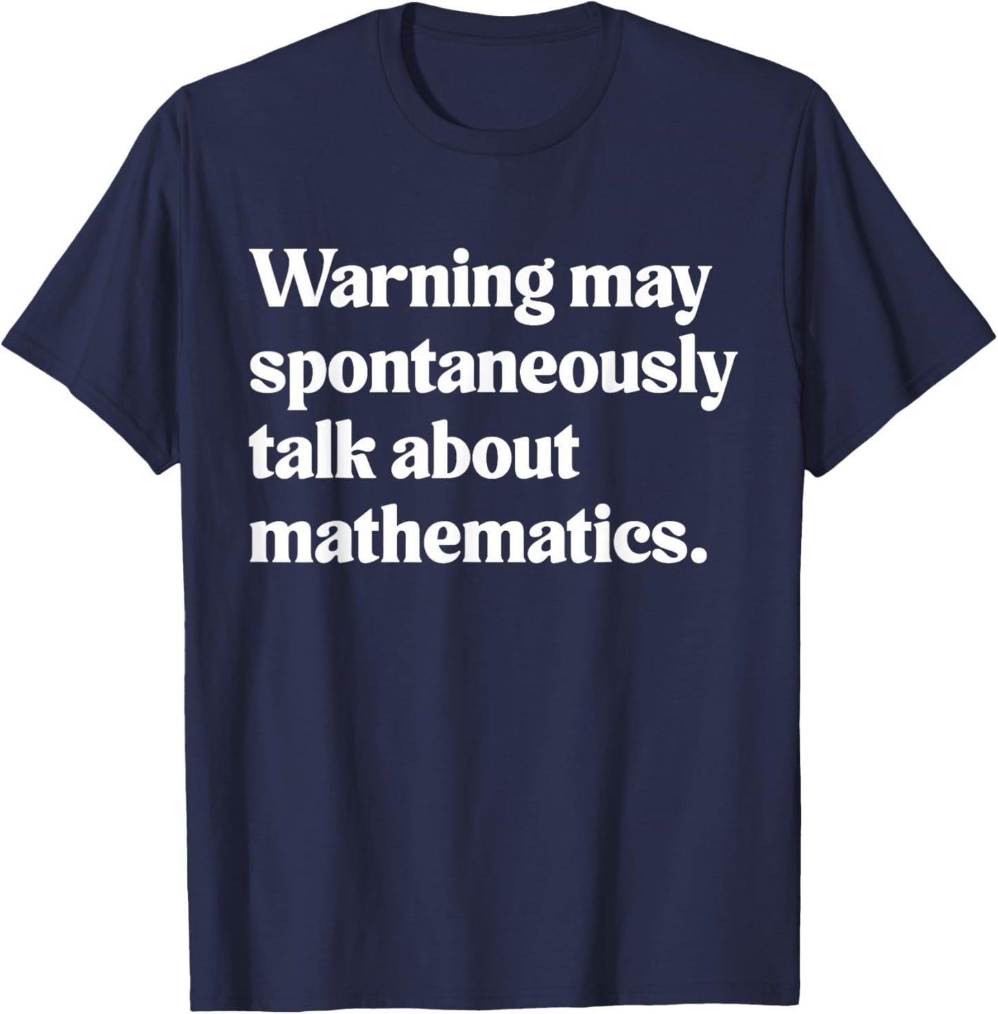 Warning May Spontaneously Talk About Mathematics T-Shirt - T-Shirt | Navy