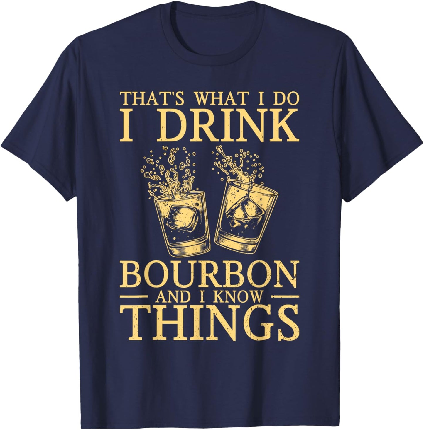 That's What I Do I Drink Bourbon And I Know Things Whiskey T-Shirt - T-Shirt | Navy