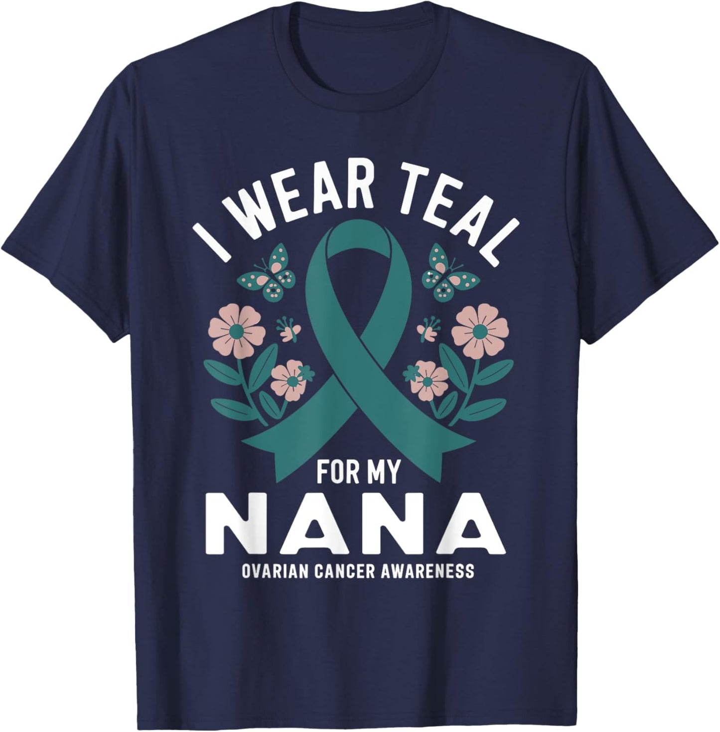 I Wear Teal For My Nana Ovarian Cancer Awareness T-Shirt - T-Shirt | Navy