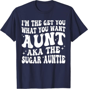 I'm the Get You What You Want Aunt AKA The Sugar Auntie T-Shirt - T-Shirt | Navy