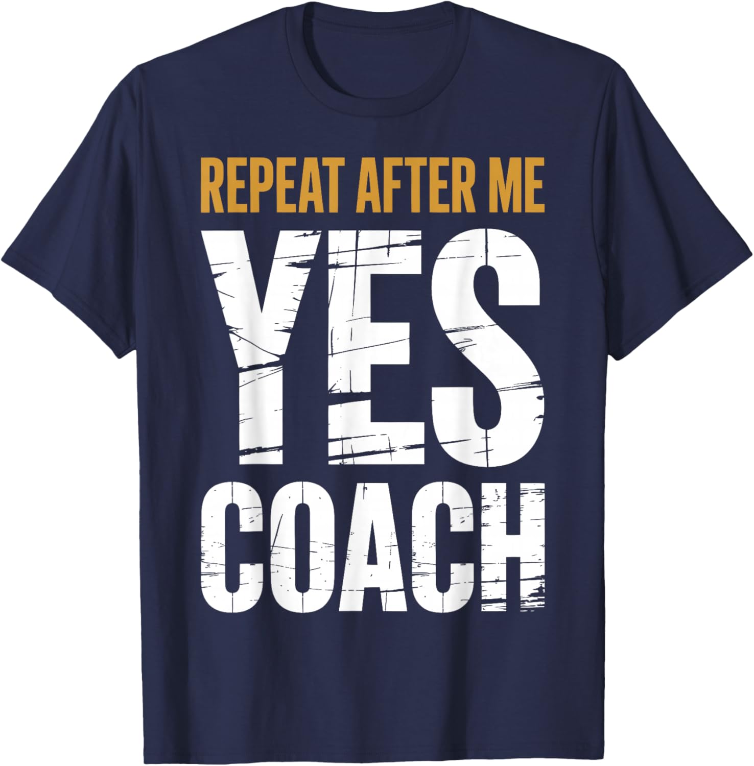 Repeat After Me Yes Coach Funny Sports Football Basketball T-Shirt - T-Shirt | Navy