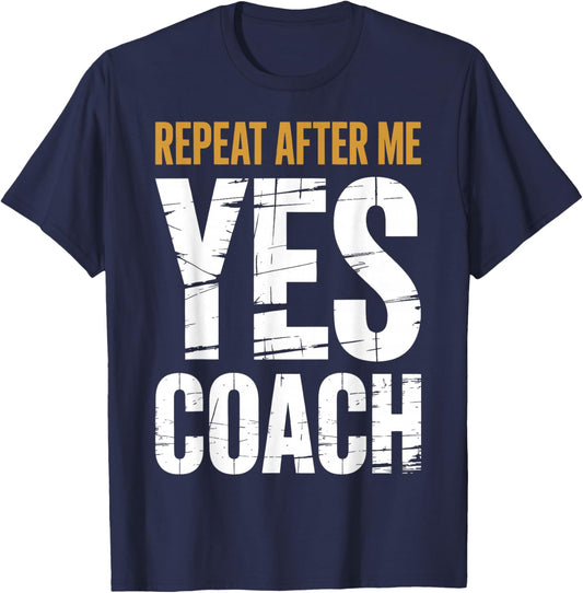 Repeat After Me Yes Coach Funny Sports Football Basketball T-Shirt - T-Shirt | Navy