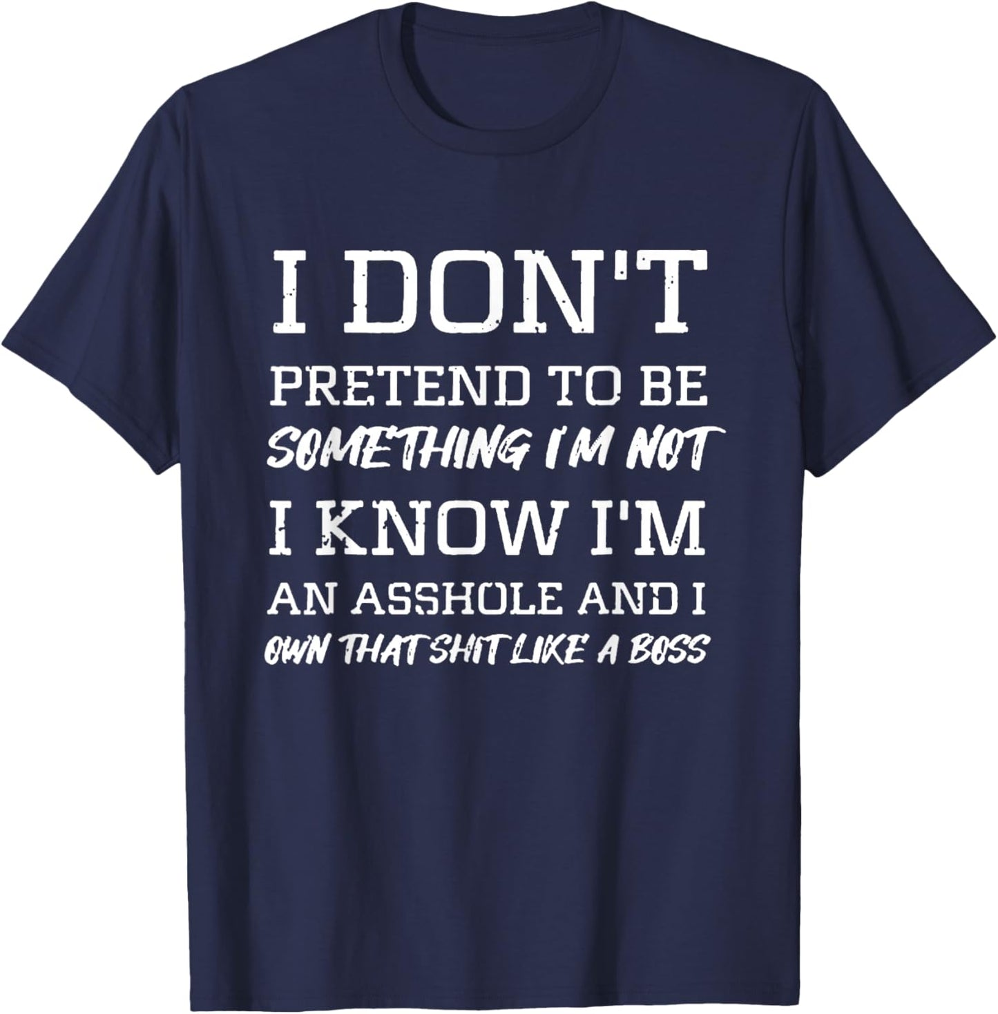 I Know I Am an Asshole Own It Like A Boss Quote T-Shirt - T-Shirt | Navy