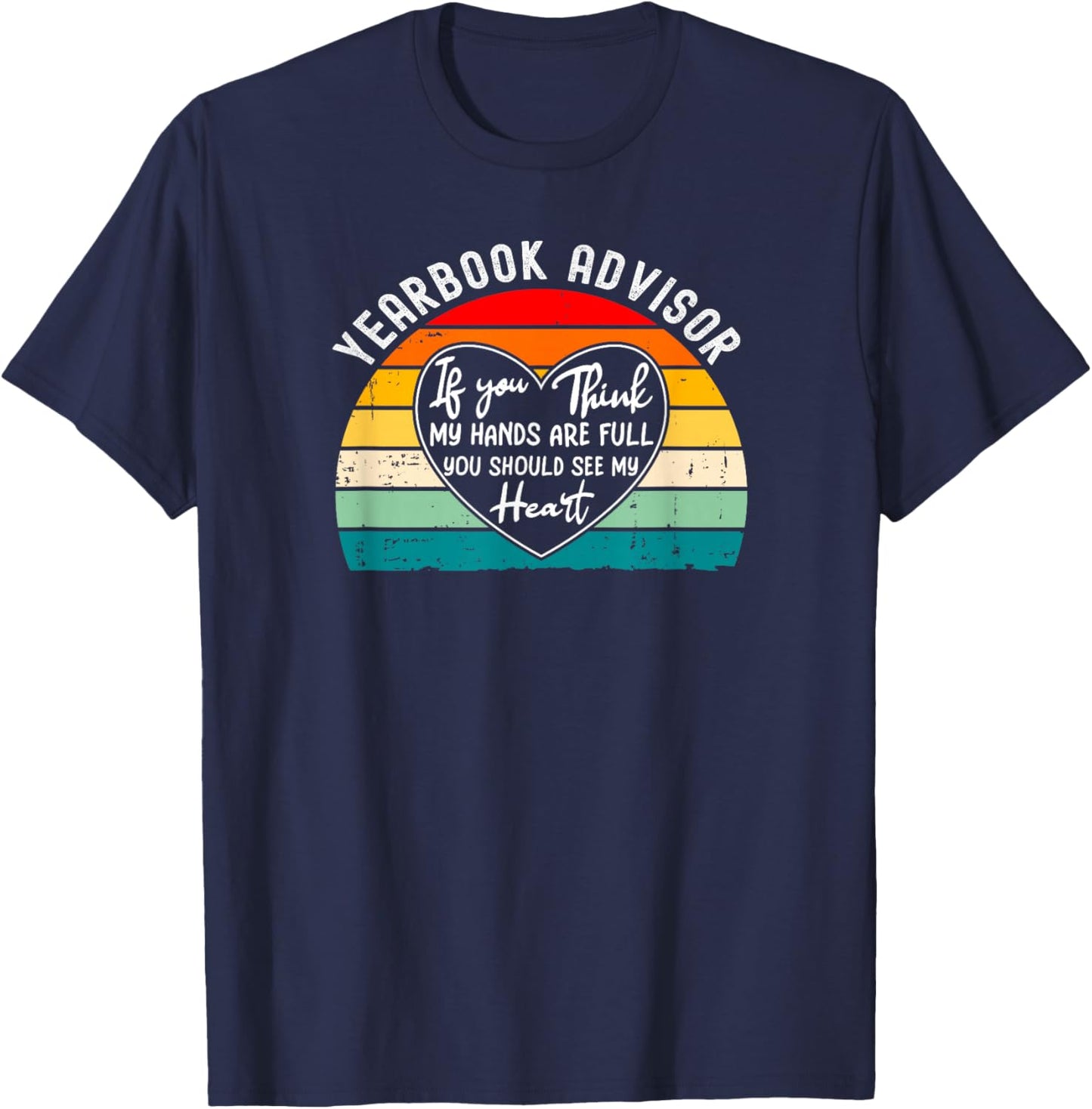 Yearbook Advisor If You Think Hands are Full T-Shirt - T-Shirt | Navy