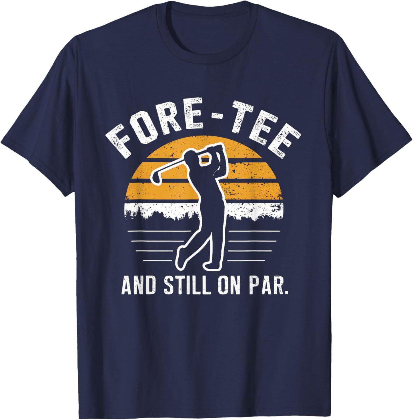 Funny 40th Birthday Golf Fore- And Still On Par Golf T-Shirt - T-Shirt | Navy