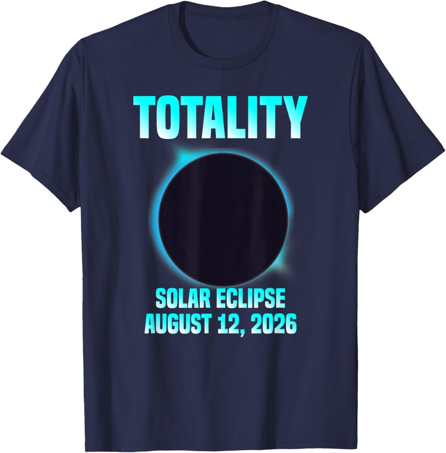 Astronomy Lovers Total Solar Eclipse 2026 Totality T-Shirt - T-Shirt | Navy