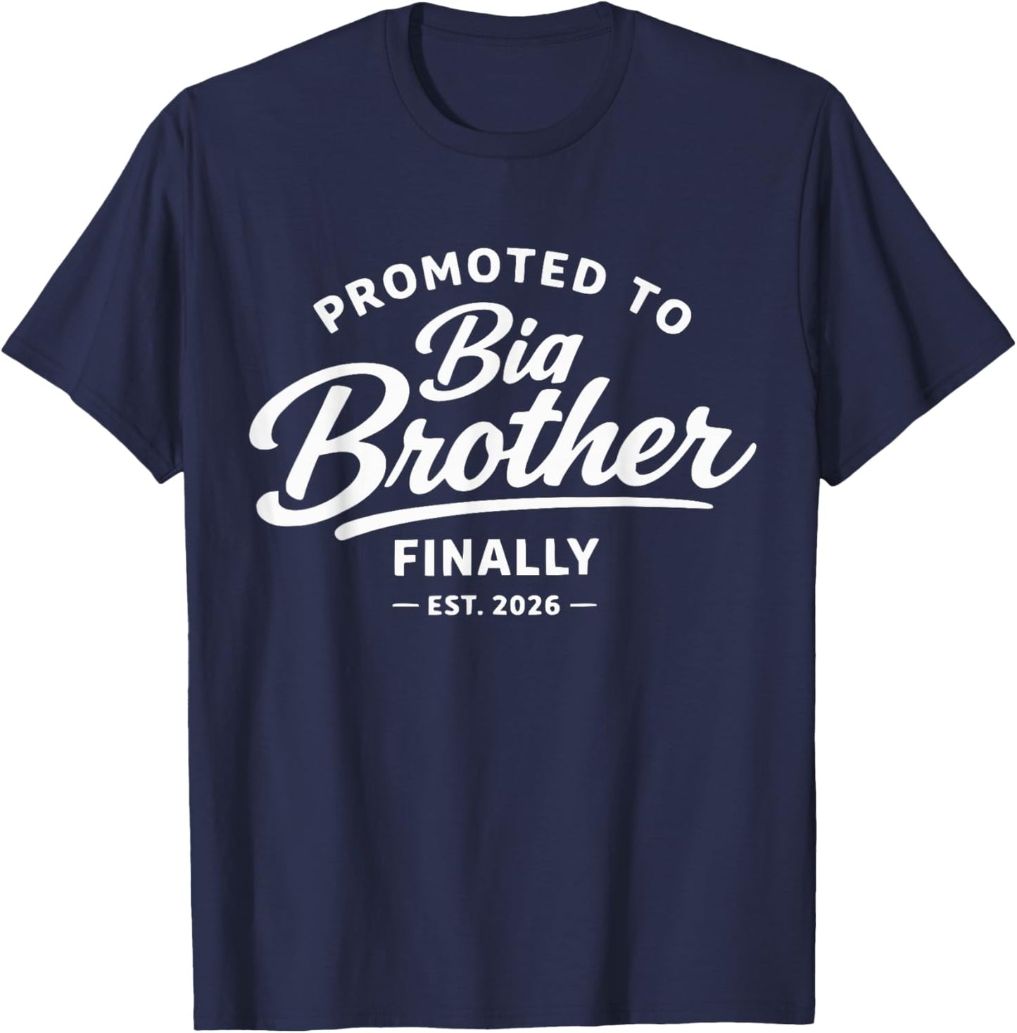 Promoted to Big Brother Finally 2026 Funny Baby Announcement T-Shirt - T-Shirt | Navy