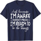 Just Because I Am Awake Doesn't Mean I Am Ready T-Shirt - T-Shirt | Navy
