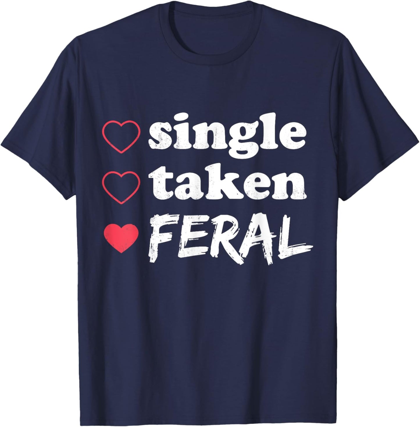 Single Taken Feral Funny Relationship Status Valentine's T-Shirt - T-Shirt | Navy