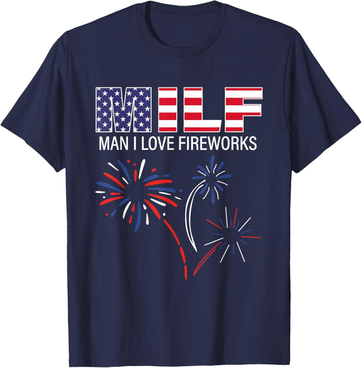 M.I.L.F Man I Love Fireworks Funny American ic July T-Shirt - T-Shirt | Navy