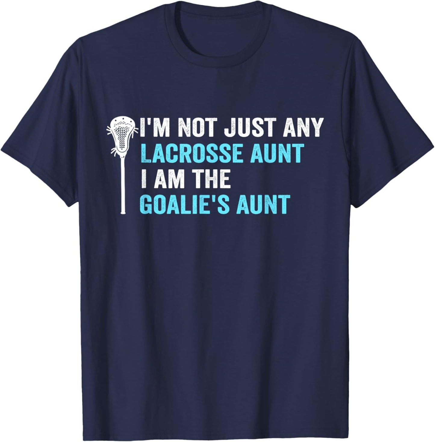 I'm Not Just Any Lacrosse Aunt Funny Goalie Aunt T-Shirt - T-Shirt | Navy