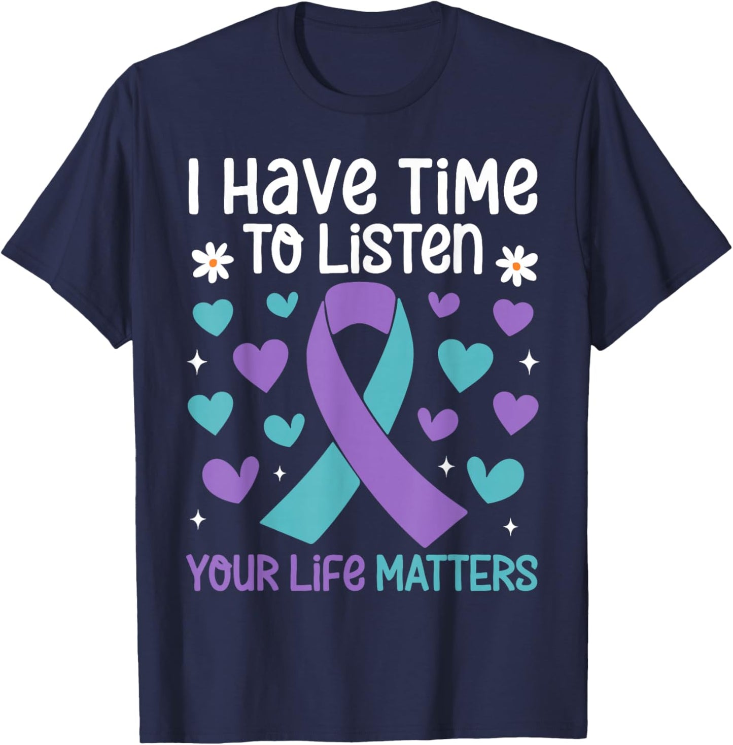 I Have Time to Listen Your Life Matters Suicide Prevention T-Shirt - T-Shirt | Navy