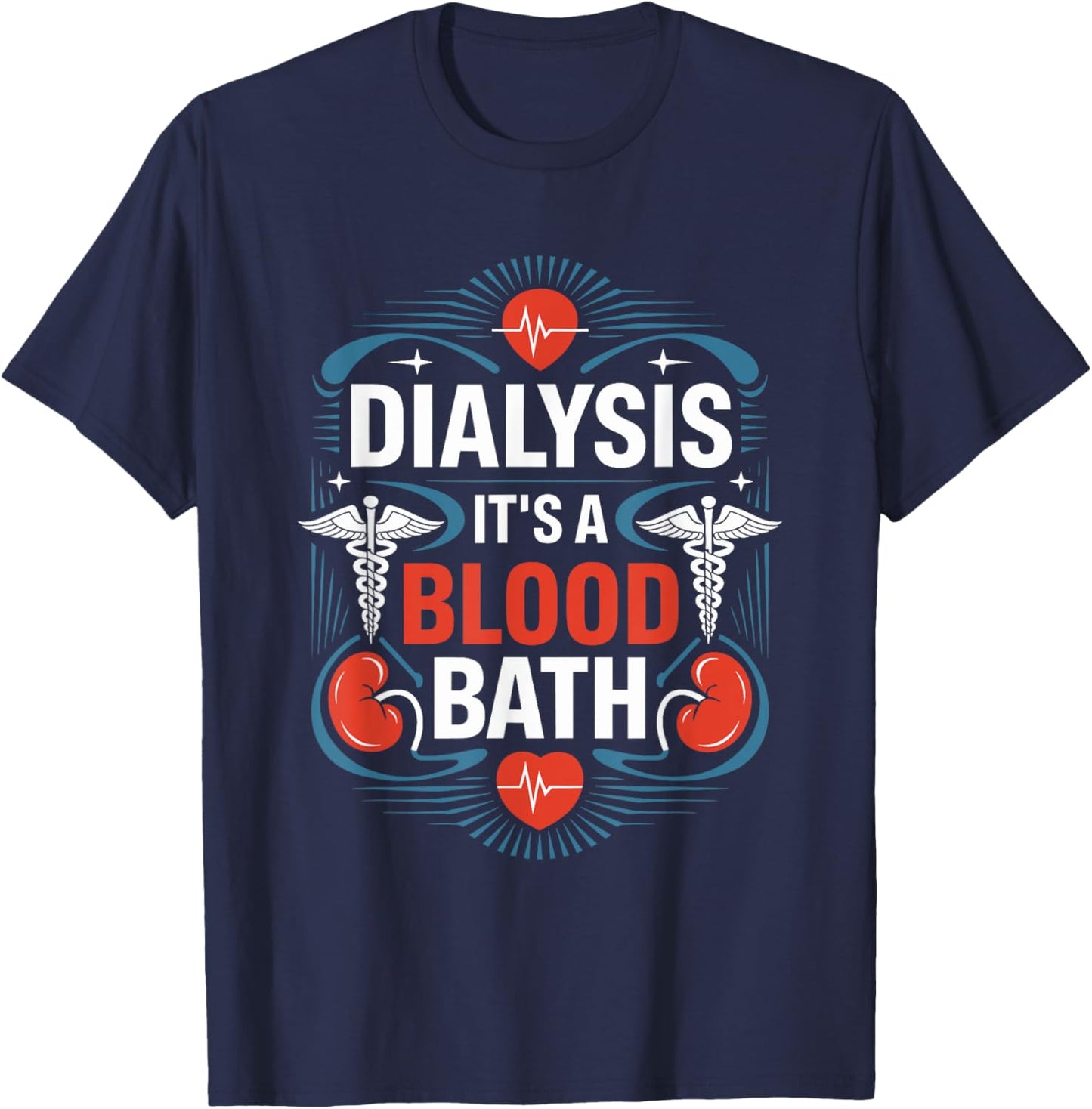 Dialysis Nurse Dialysis It'S A Blood Bath, Dialysis Tech T-Shirt - T-Shirt | Navy