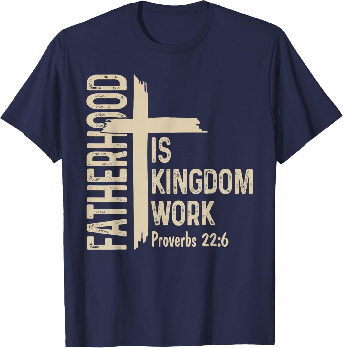 Fatherhood is Kingdom Work Christian Dad Father's Day Faith T-Shirt - T-Shirt | Navy