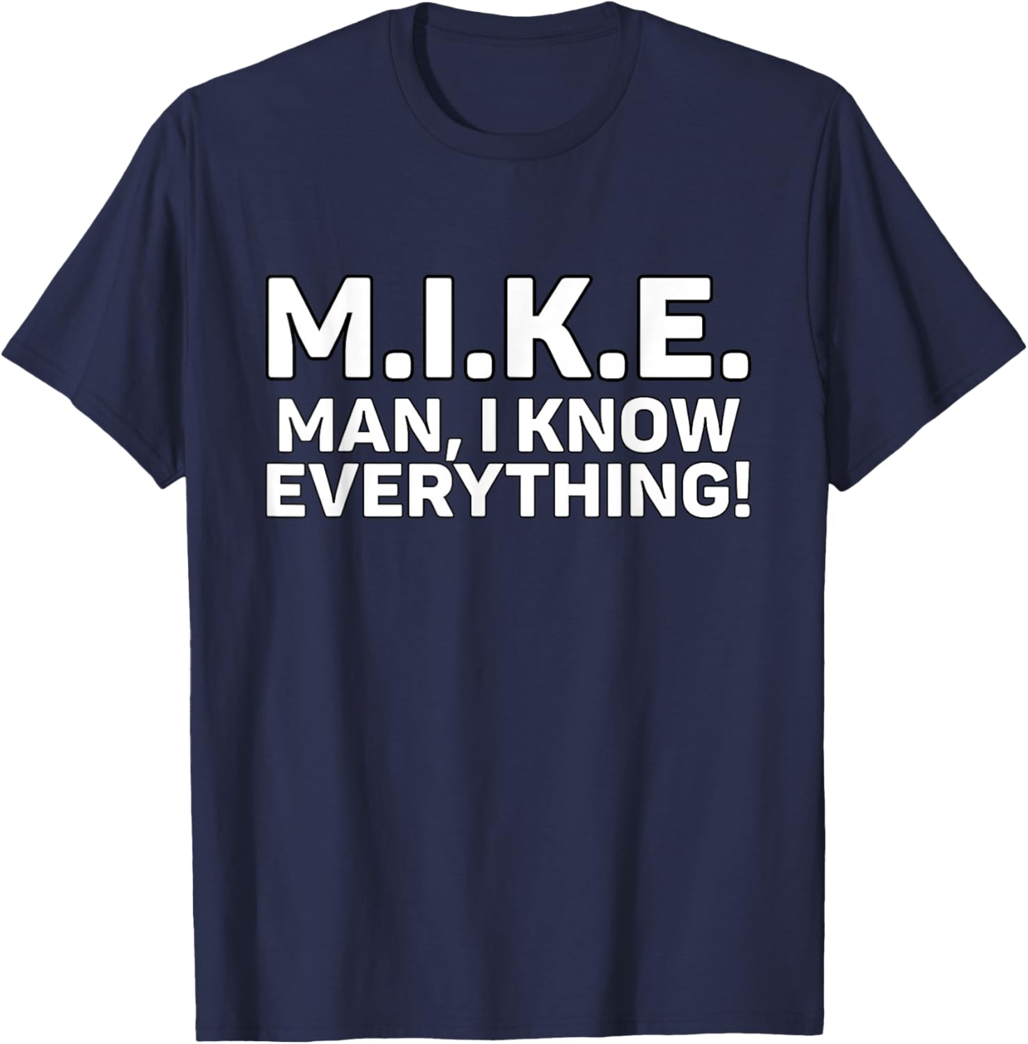 Funny M.I.K.E. Mike Knows Everything T-Shirt - T-Shirt | Navy