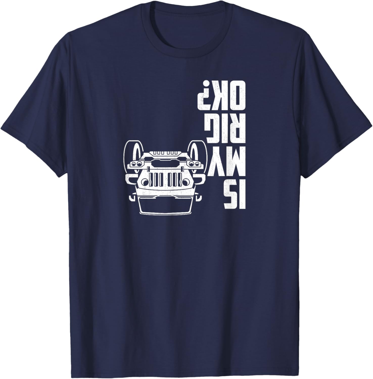 is My Rig Ok? 4x4 Offroad Vehicle Humor Graphic T-Shirt - T-Shirt | Navy