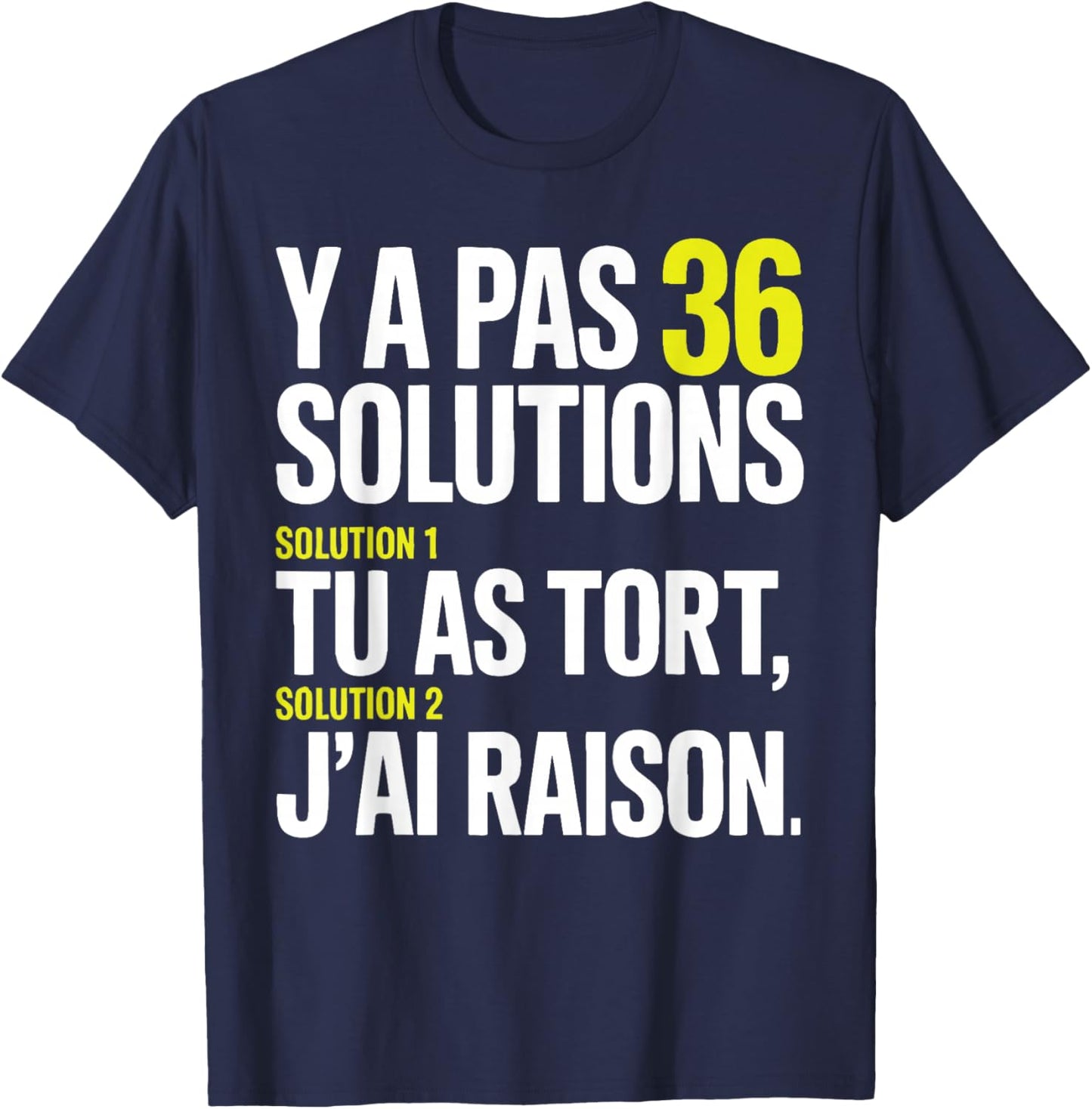 There Are No 36 Solutions You're Wrong and I'm Always Right T-Shirt - T-Shirt | Navy