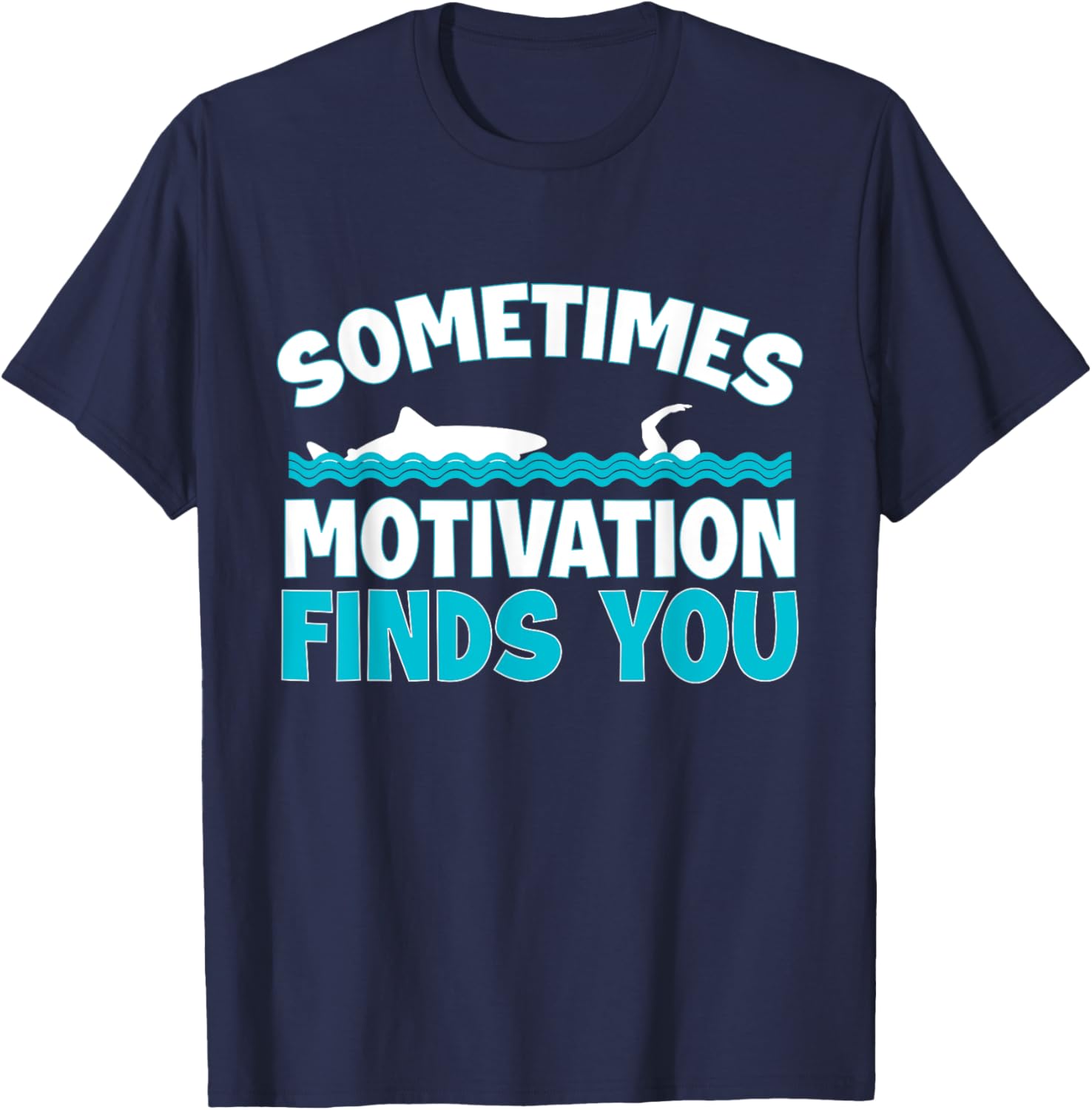 Sometimes Motivation Finds You Swimming Swimmer Funny Shark T-Shirt - T-Shirt | Navy