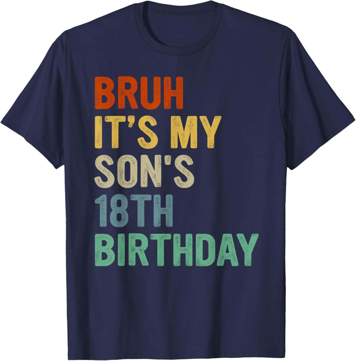Bruh It's My Son's 18th Birthday Turning 18 Years Old T-Shirt - T-Shirt | Navy