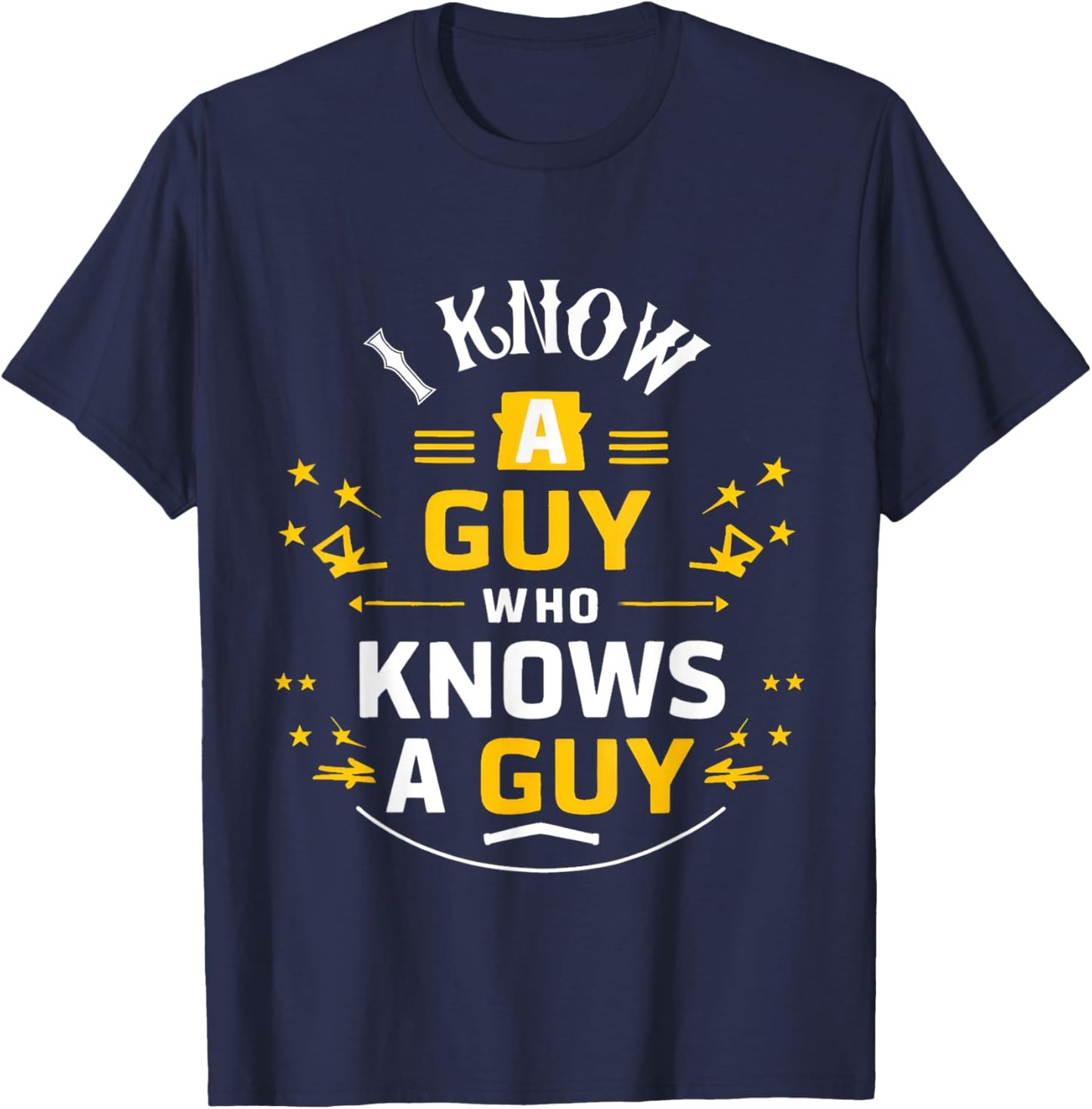 I Know a Guy who knows a guy Sarcastic Funny T-Shirt - T-Shirt | Navy