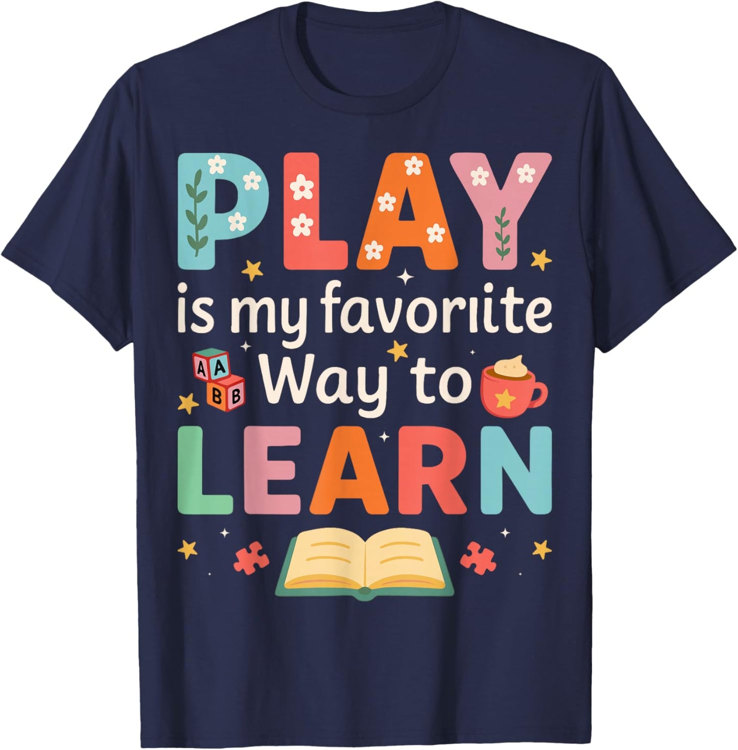 Play is My Favorite Way to Learn - ABA Behavioral Therapy T-Shirt - T-Shirt | Navy